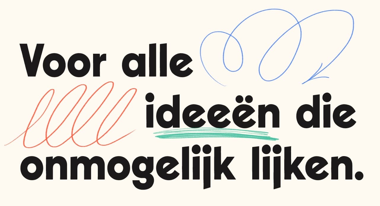 Voor alle ideeën die onmogelijk lijken.